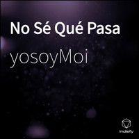 YosoyMoi - No Sé Qué Pasa
