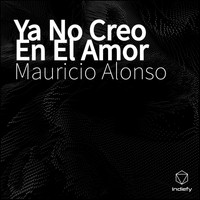 Mauricio Alonso - Ya No Creo En El Amor