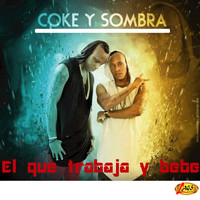 Coke Y Sombra - El Que Trabaja y Bebe
