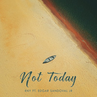 RnY featuring Edgar Sandoval Jr - Not Today