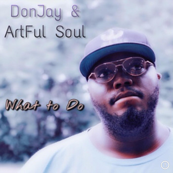 Don Jay & Artful Soul - What to Do (feat. Kecia Holden & Gram) (Explicit)