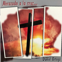 Daniel Ortega - Abrazado a la Cruz...