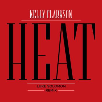 Kelly Clarkson - Heat (Luke Solomon Remix)