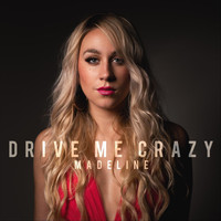 Madeline - Drive Me Crazy