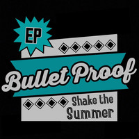 Bullet Proof - Shake the Summer