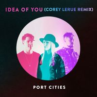 Port Cities - Idea of You (Corey LeRue Remix)