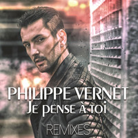 Philippe Vernet - Je pense à toi (Remixes)