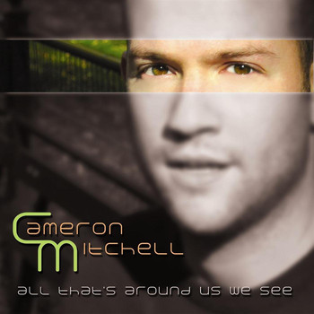 Cameron Mitchell - All That's Around Us We See