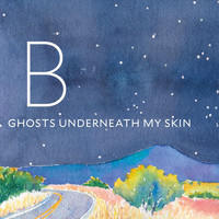 B - Ghosts Underneath My Skin (Explicit)