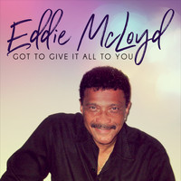 Eddie McLoyd - Got to Give It All to You