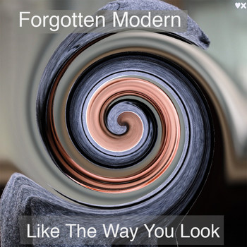 Forgotten Modern - Like The Way You Look