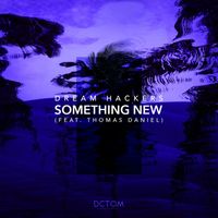 Dream Hackers - Something New (feat. Thomas Daniel)
