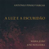 António Pinho Vargas - A Luz e a Escuridão