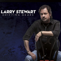 Larry Stewart - Shifting Gears