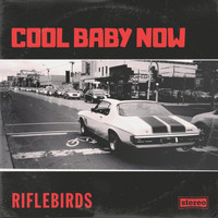Riflebirds - Cool Baby Now