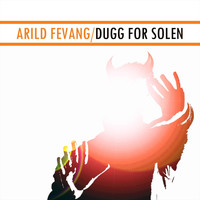 Arild Fevang - Dugg For Solen