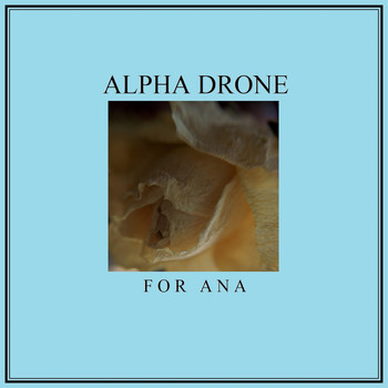 Alpha Drone - For Ana