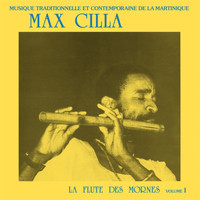 Max Cilla - La flûte des mornes, vol. 1 (Musique traditionelle et contemporaine de la Martinique)