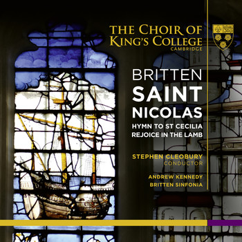 Stephen Cleobury, Andrew Kennedy, Britten Sinfonia and Choir of King’s College, Cambridge - Britten: Saint Nicolas, Hymn to St Cecilia & Rejoice in the Lamb