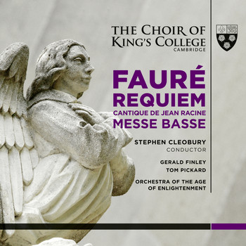 Orchestra of the Age of Enlightenment, Stephen Cleobury and Choir of King’s College, Cambridge - Fauré: Requiem & Messe basse