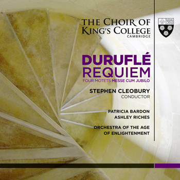 Orchestra of the Age of Enlightenment, Stephen Cleobury and Choir of King's College, Cambridge - Duruflé: Requiem, Four Motets, Messe Cum Jubilo