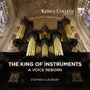Stephen Cleobury - The King of Instruments: A Voice Reborn
