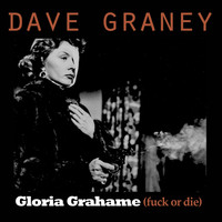 Dave Graney - Gloria Grahame (Fuck or Die) (Explicit)
