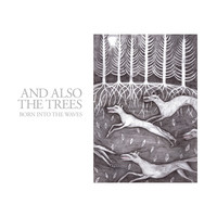And Also the Trees - Born Into The Waves