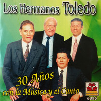 Los Hermanos Toledo - 30 Años Con la Música y el Canto