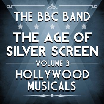 The BBC Band - Age of Silver Screen, Vol. 3 - Hollywood Musicals