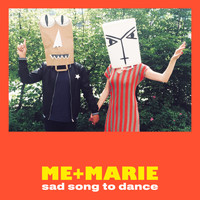 ME + MARIE - Sad Song to Dance