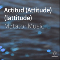 M3tator Music - Actitud Attitude Lattitude