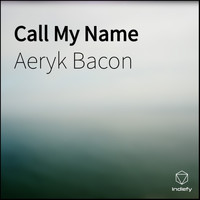 Aeryk  Bacon - Call My Name