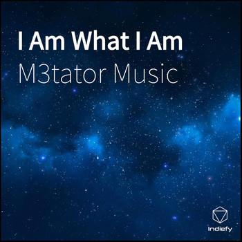 M3tator Music - I Am What I Am