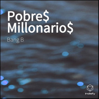 Bang B - Pobre$ Millonario$