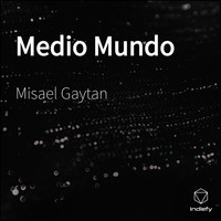 Misael Gaytan - Medio Mundo