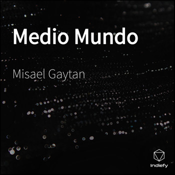 Misael Gaytan - Medio Mundo