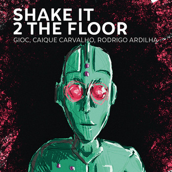 Gioc, Caique Carvalho, Rodrigo Ardilha - Shake It 2 the Floor