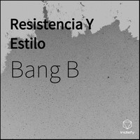 Bang B - Resistencia Y Estilo