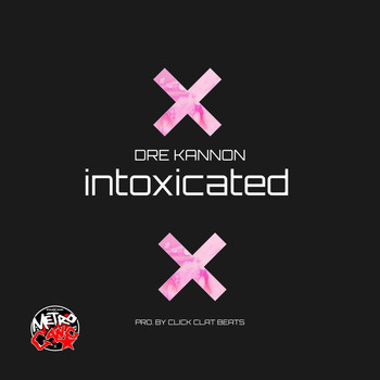 Dre Kannon featuring Click Clat Beats - Intoxicated