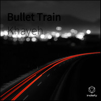 Khayeh - Bullet Train