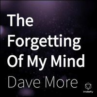 Dave More - The Forgetting of My Mind