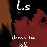 L.S - Dress Ta Kill