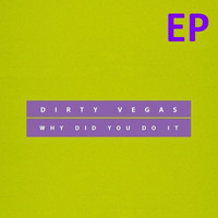 Dirty Vegas - Why did you do it (EP)