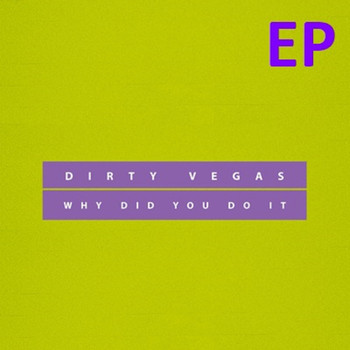 Dirty Vegas - Why did you do it (EP)