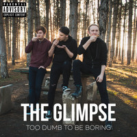 The Glimpse - Too Dumb to Be Boring (Explicit)