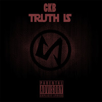 CKB - Truth Is (Explicit)