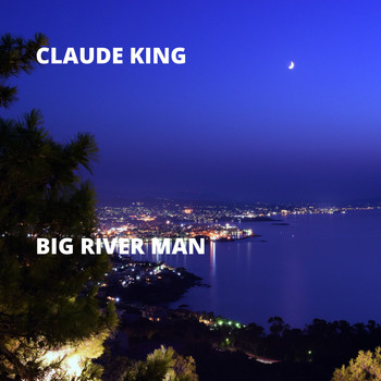 Claude King - Big River Man