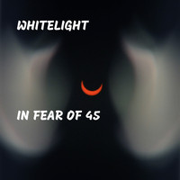 Whitelight - In Fear of 45