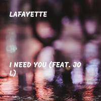 Lafayette - I Need You (feat. Jo L)